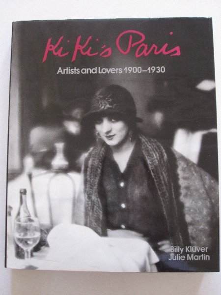 Billy Klüver / Julie Martin - Kiki`s Paris - Artists and Lovers 1900-1930