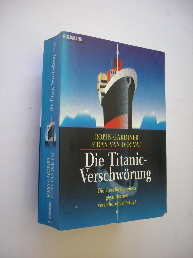Gardiner R. & Vat, D.van der / aus em Englischen - Die Titanic-Verschworung. Die Geschichte eines gigantischen Versicherungsbetrugs