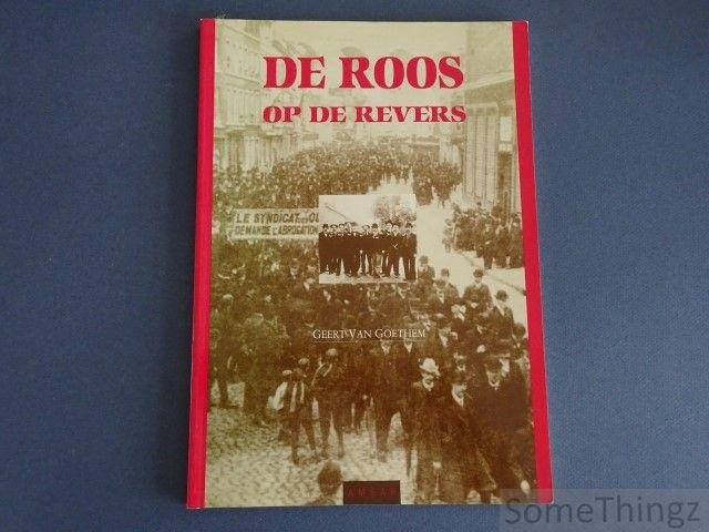 Geert Van Goethem. - De roos op de revers. Geïllustreerde geschiedenis van 1 Mei in België.