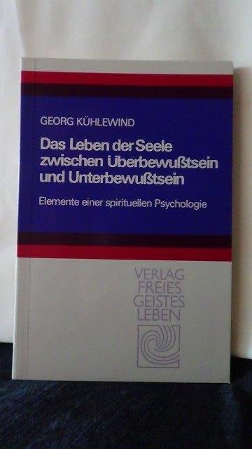 Kühlewind, Georg, - Das Leben der Seele zwischen überbewusstsein und Unterbewusstsein.