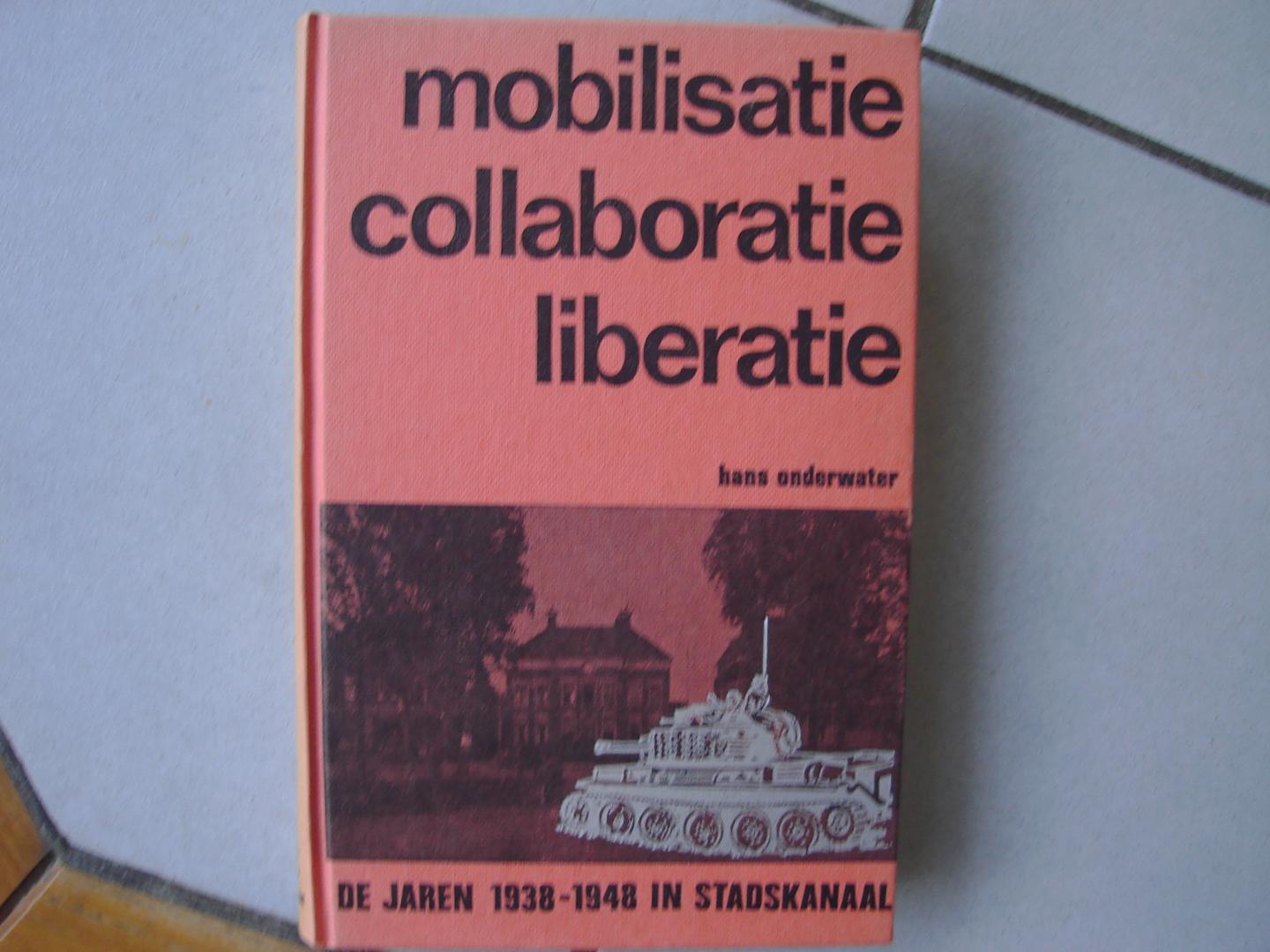 Hans Onderwater. - Mobilisatie Collaboratie Liberatie. De jaren 1938 - 1948 in Stadskanaal.