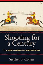 Cohen, Stephen P. - SHOOTING FOR A CENTURY - The India-Pakistan Conundrum