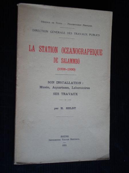 Heldt, H. - La Station Oceanographique de Salammbo [1926-1930], Son installation : Musée, Aquariums, Laboratoires,Ses Travaux