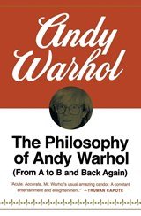 The Philosophy of Andy Warhol - From A to B and Back Again