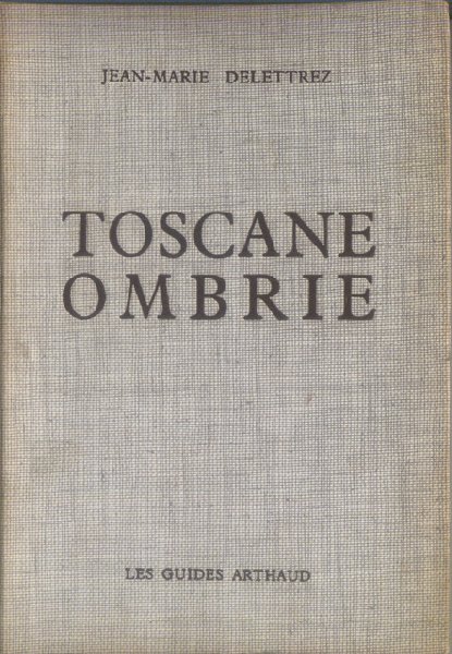 Delettrez, Jean-Marie - Toscane Ombrie. 118 Illustrations, 24 plans