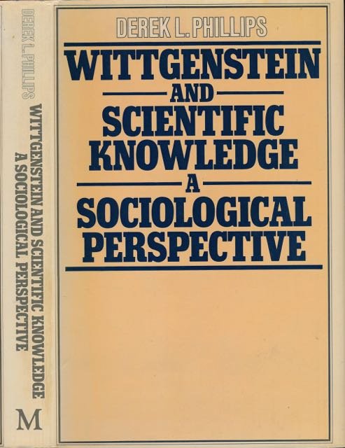 Phillips, Derek L. - Wittgenstein and Scientific Knowledge. A sociological perspective.