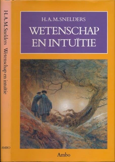 Snelders, H.A.M. - Wetenschap en Intuïtie: Het Duitse romantisch-speculatief natuuronderzoek rond 1800.