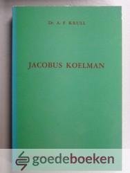 Krull, Dr. A.F. - Jacobus Koelman --- Eene kerkhistorische Studie
