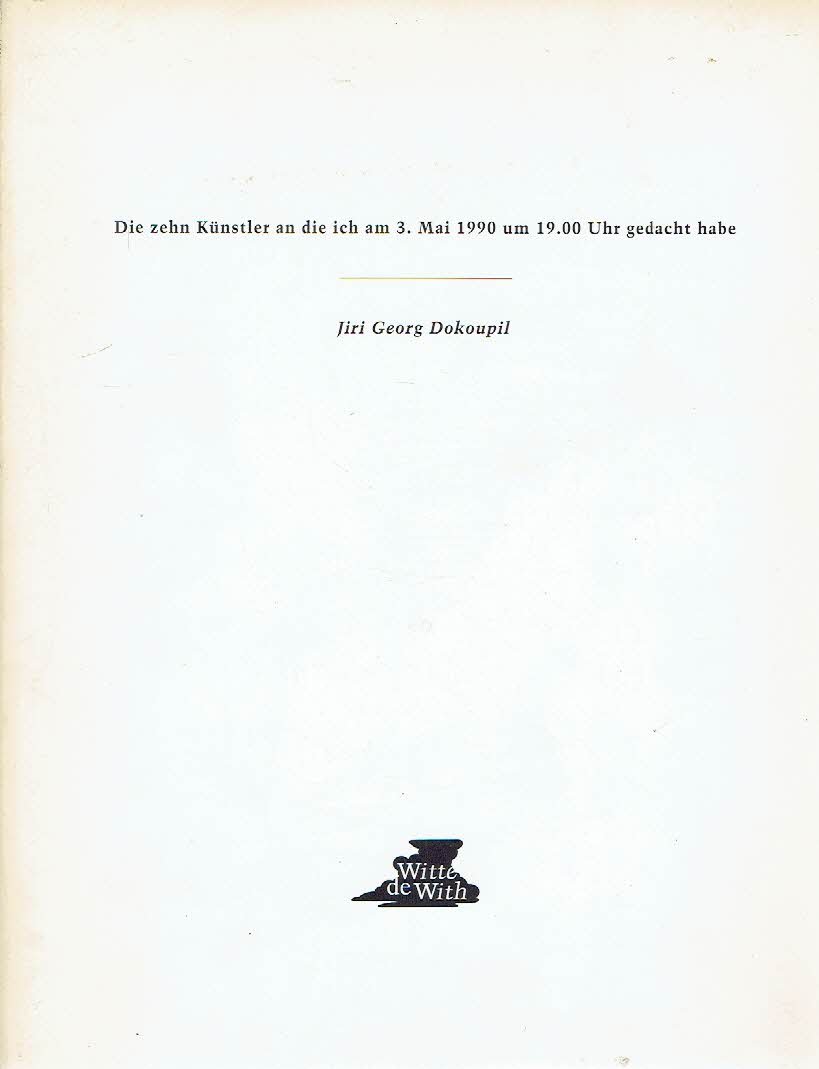 DOKOUPIL, Jiri Georg - Jiri Georg Dokoupil - Die zehn Künstler an die ich am 3. Mai 1990 um 19.00 Uhr gedacht habe.
