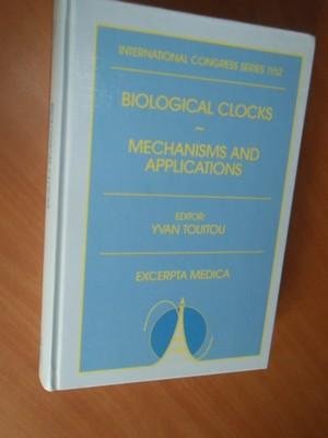 Touitou, Yvan - Biological clocks. Mechanisms and applications, proceedings of the International Congress on chronobiology, Paris, 7-11 September, 1997