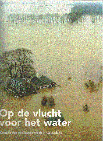 DE  GELDERLANDER - OP DE VLUCHT VOOR HET WATER (Kroniek van een bange week in Gelderland)