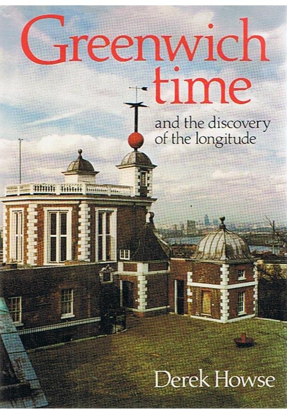Howse, Derk - Greenwich time and the dicovery of the longitude