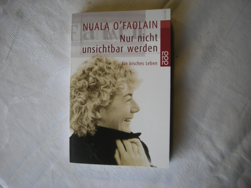 O'Faolain, Nuala / Zucker, Renee, vert.Eng./Du - Nur nicht unsichtbar werden, Ein irisches Leben (Are you somebody?)