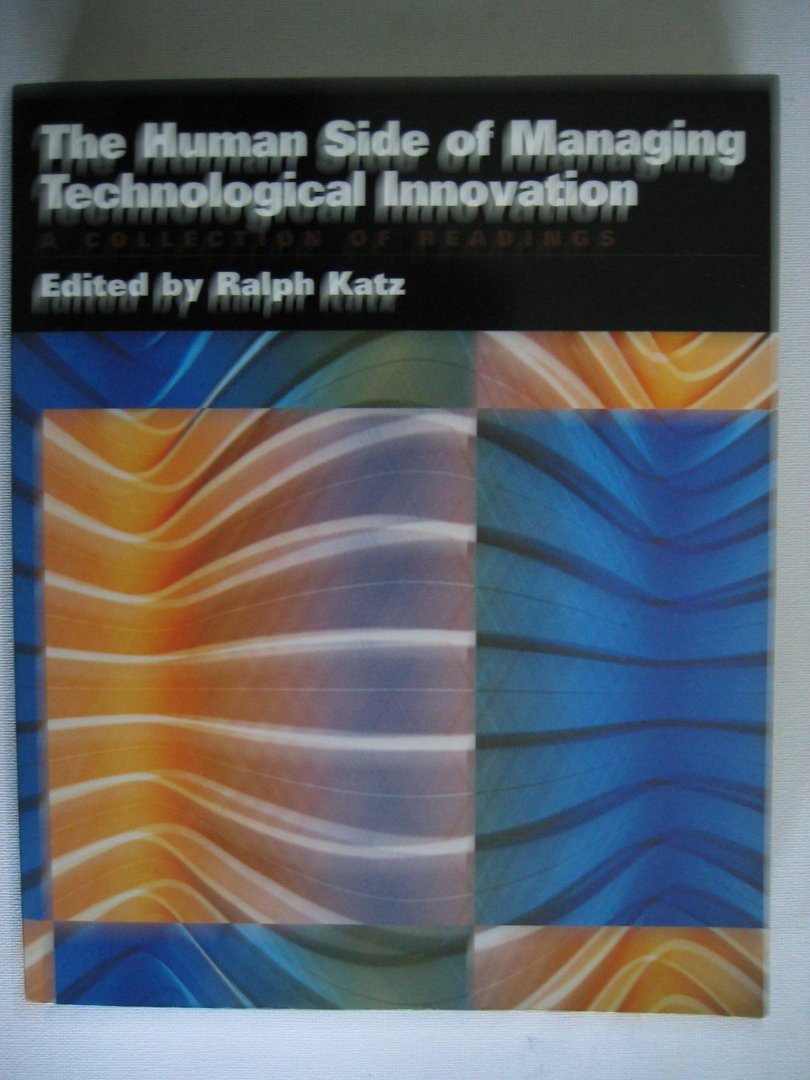 Katz, Ralph - The human side of managing technological innovation. A Collection of readings.