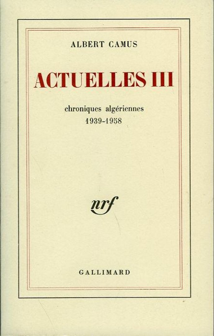 CAMUS, Albert - Actuelles III (tome 3). Chroniques algériens 1939-1958