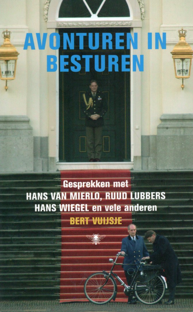 Vuijsje, Bert. - Avonturen in besturen : gesprekken met Hans van Mierlo, Ruud Lubbers, Hans Wiegel en vele anderen.