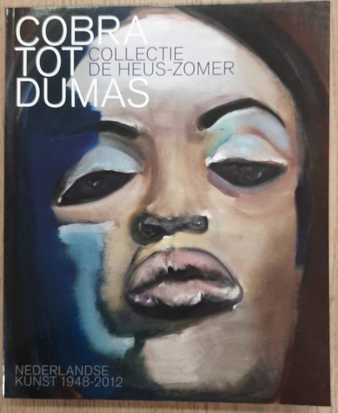 HARTOG JAGER, HANS DEN & LORM, JAN RUDOLPH DE. - Cobra tot Dumas. Ccollectie de Heus-Zomer. Nederlandse kunst 1948-2012.