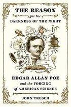 Tresch, John - The Reason for the Darkness of the Night - Edgar Allan Poe and the Forging of American Science