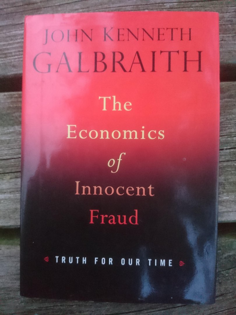 Galbraith, John Kenneth - The Economics of Innocent Fraud / Truth for Our Time