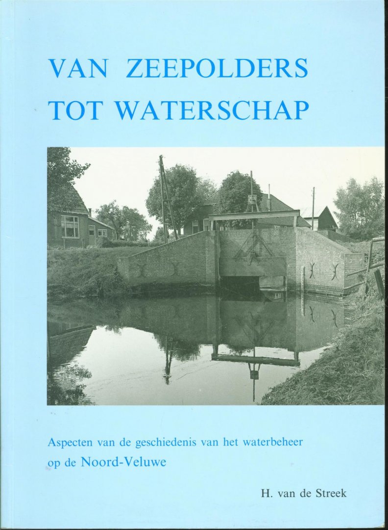 Streek, H. van de - Van zeepolders tot waterschap, aspecten van de geschiedenis van het waterbeheer op de Noord-Veluwe