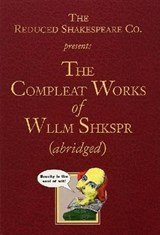 The Compleat Works of Wllm Shkspr (Abridged) - The Reduced Shakespeare Company The RSC