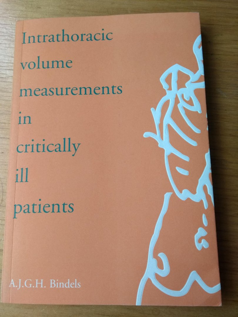 Bindels, A.J.G.H. - Intrathoracic volume measurements in critically ill patients (proefschrift in Leiden bij prof Wagenaar in Sociale Wetenscahppen dd 19 januari 1999)