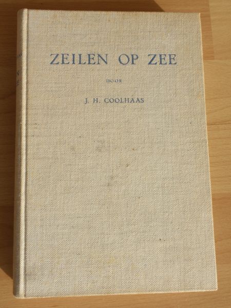 Coolhaas, J.H - Zeilen op zee. Varen op het IJsselmeer, Waddenzee, de Zeeuwse en Zuidhollandse stromen, langs de kust en in volle zee.