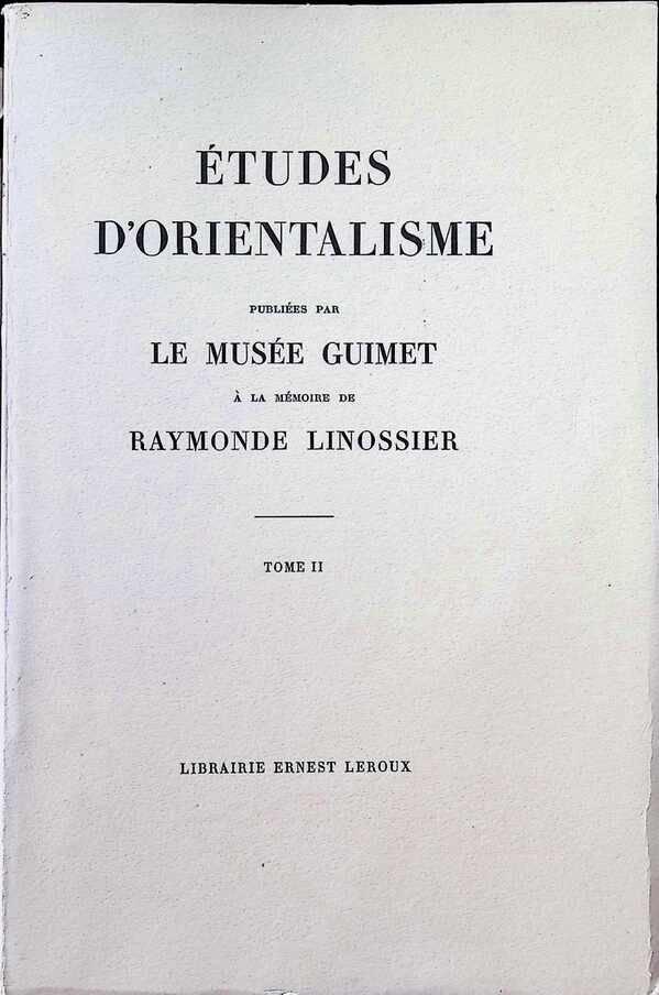  - Etudes d'Orientalisme publiées par Le musée Guimet à la mémoire de Raymonde Linossier Tome II