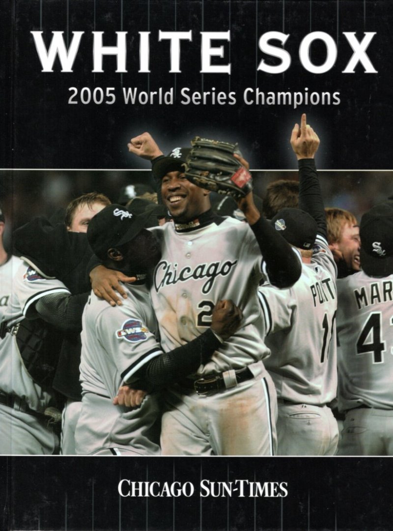 CRUICKSHANK, John [Publisher] - White Sox. 2005 World Series Champions.