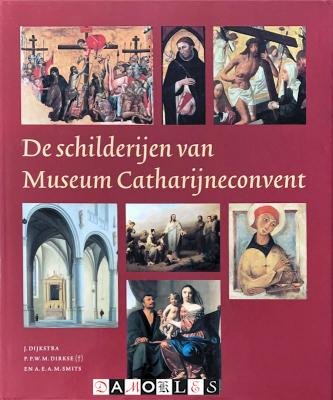 J. Dijkstra, P.P.W.M. Dirkse, A.E.A.M. Smits - De schilderijen van Museum Catherijnenconvent