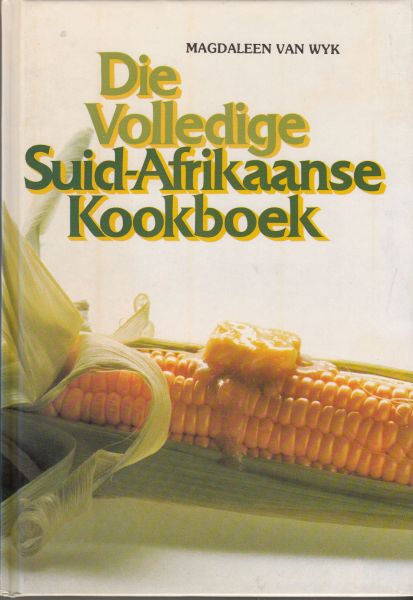 Wyk, Magdaleen van - Die volledige Suid-Afrikaanse Kookboek