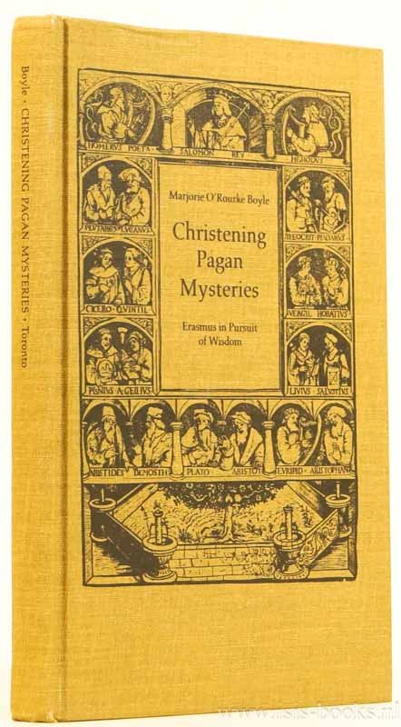 ERASMUS, DESIDERIUS, BOYLE, O.R. - Christening pagan mysteries. Erasmus in pursuit of wisdom.