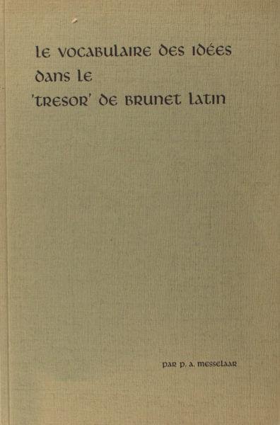 Messelaar, P.A. - Le vocabulaire des idées dans le 'Tresor' de Brunet Latin.