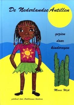 WIJK, MARIE (idee, samenstelling en teksten) - De Nederlandse Antillen gezien door kinderogen