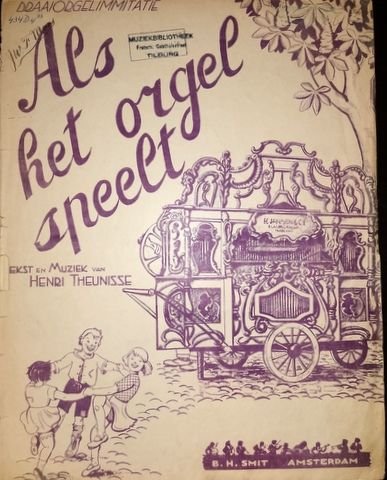 Theunisse, Henry: - Als het orgel speelt. Draaiorgelimmitatie.
