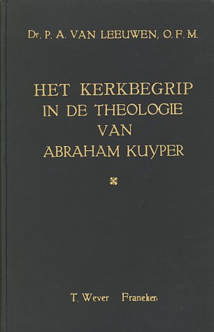 Leeuwen, Dr. P.A. van - Het kerkbegrip in de theologie van Abraham Kuyper.
