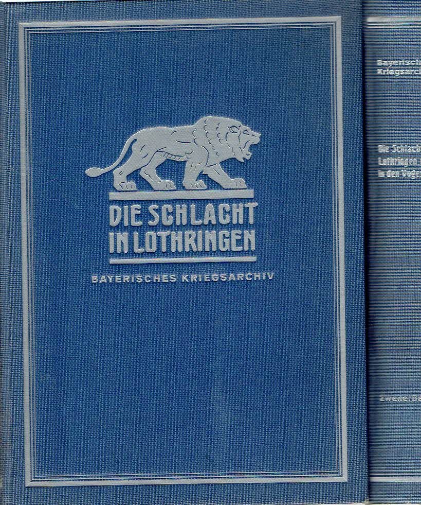DEURINGER, Karl - BAYERISCHES KRIEGSARCHIV [Hrsg.] - Die Schlacht in Lothringen und in den Vogesen 1914 - Die Feuertaufe der Bayerischen Armee - Erster Band - Friedensgestalt der Armee - Mobilmachung - Ereignisse bis 22. August. - Zweiter band - Ereignisse nach dem 22. August