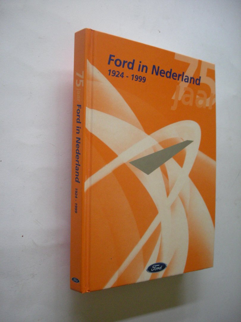 Belinfante, P. en haakman, J., samenst. - 75 jaar Ford in Nederland 1924 - 1999