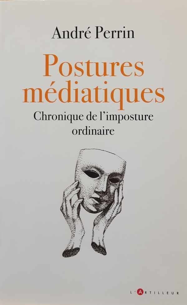 André Perrin (enseignant.) - Postures médiatiques - Chronique de l'imposture ordinaire