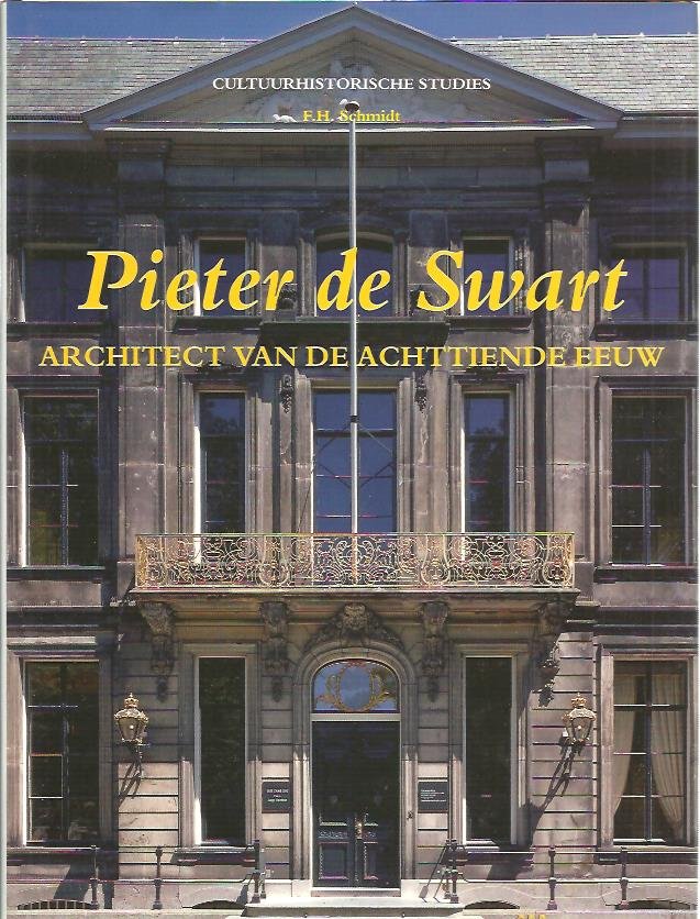 SCHMIDT, F.H. - Pieter de Swart. Architect van de Achttiende eeuw. [New]