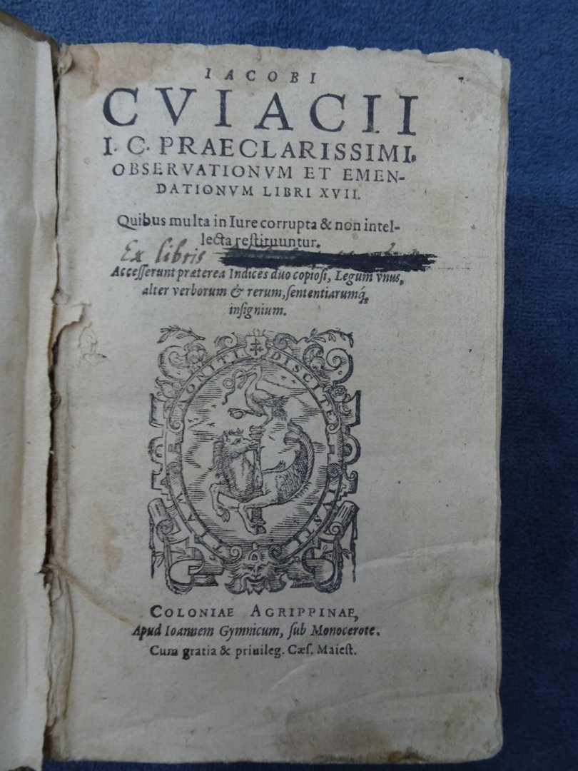 Cuacii, Iacobi. ( Jacques Cujas ). - I.C. Praeclarissimi. Observatioum et emendationum libri XVII. Quibus multa in Iuri corrupta & non intellecta restituuntur.