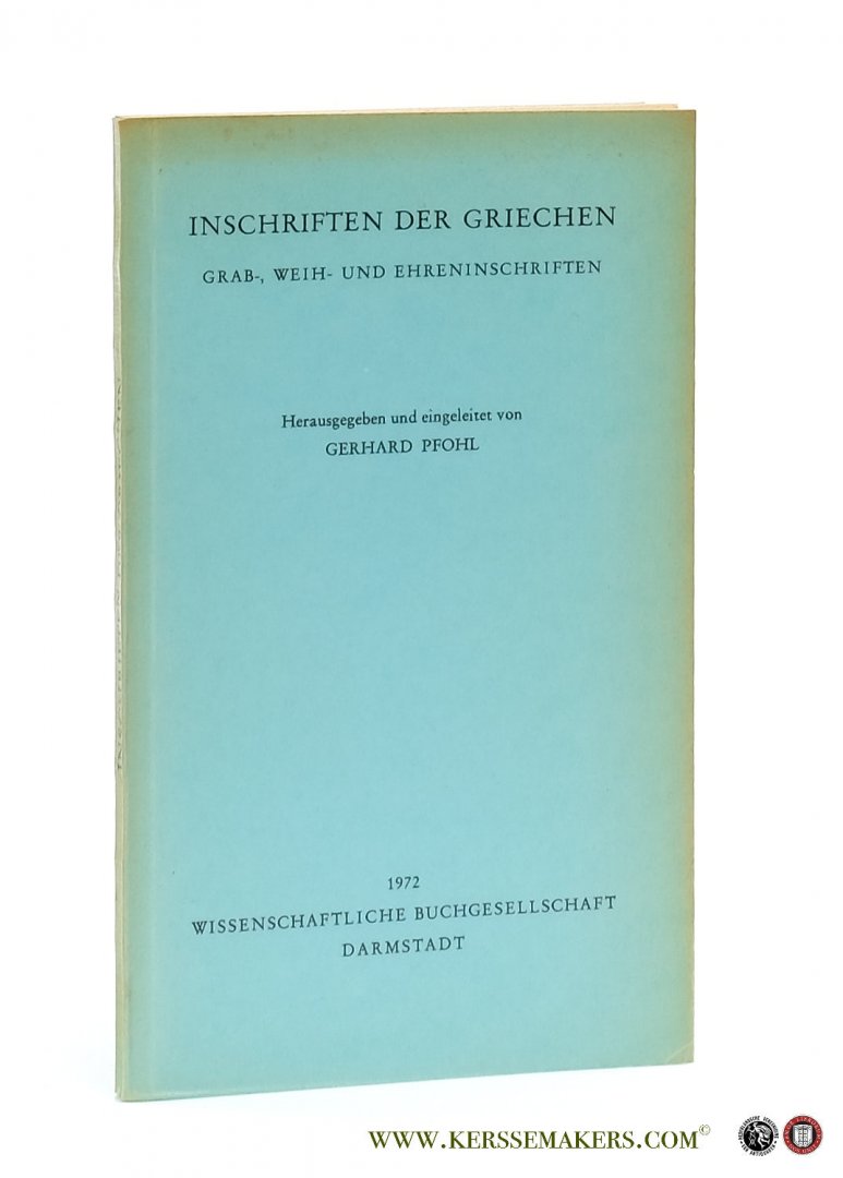 Pfohl, Gerhard (ed.). - Inschriften der Griechen. Grab-, Weih- und Ehreninschriften.