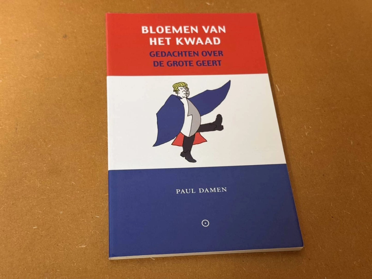 Paul Damen - Bloemen van het kwaad. Gedachten over de Grote Geert (Wilders)