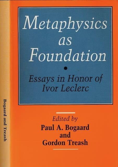 Bogaard, Paul A. & Gordon Treash (editors). - Metaphysica as Foundation: Essays in honor of Ivor Leclerc.