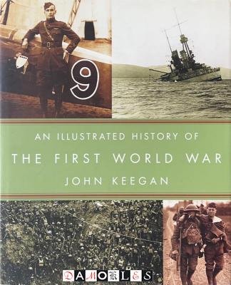 John Keegan - An illustrated History of The First World War
