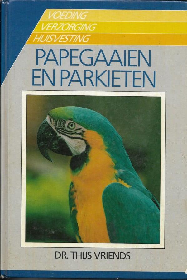 Vriends ,Thijs . - Papegaaien  en Parkieten . ( Voeding - Verzorging - Huisvesting . ) 304 pag!