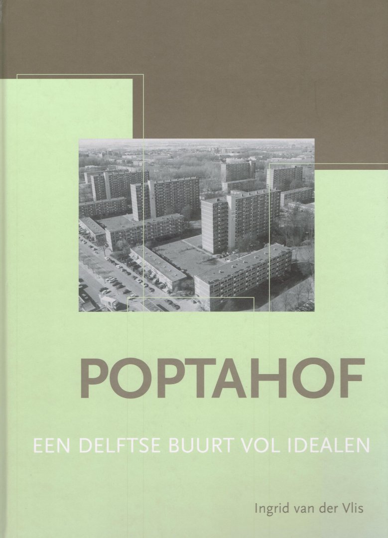 Vlis, Ingrid van der - Poptahof / Een Delftse buurt vol idealen