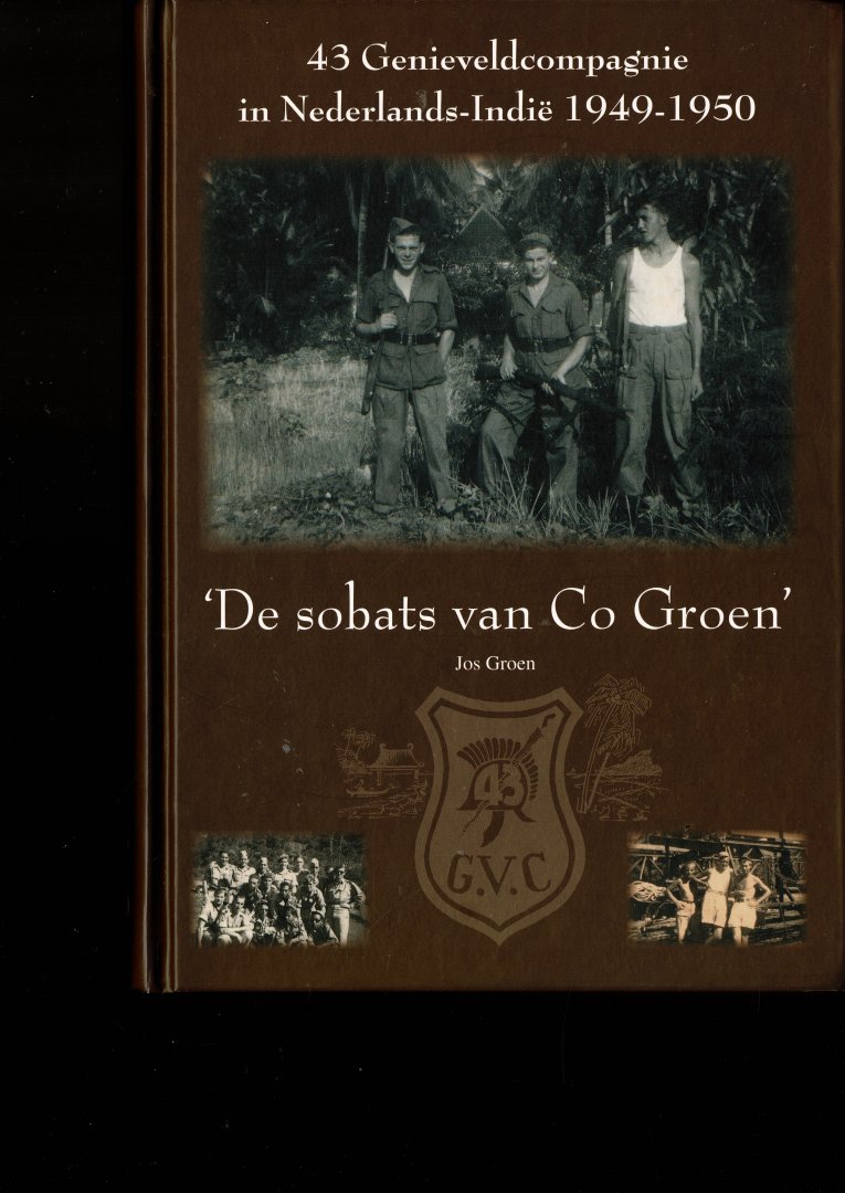 Groen,Jos - 43 Genieveldcompagnie in Nederlands-Indië 1949-1950 (de sobats van Co Groen)