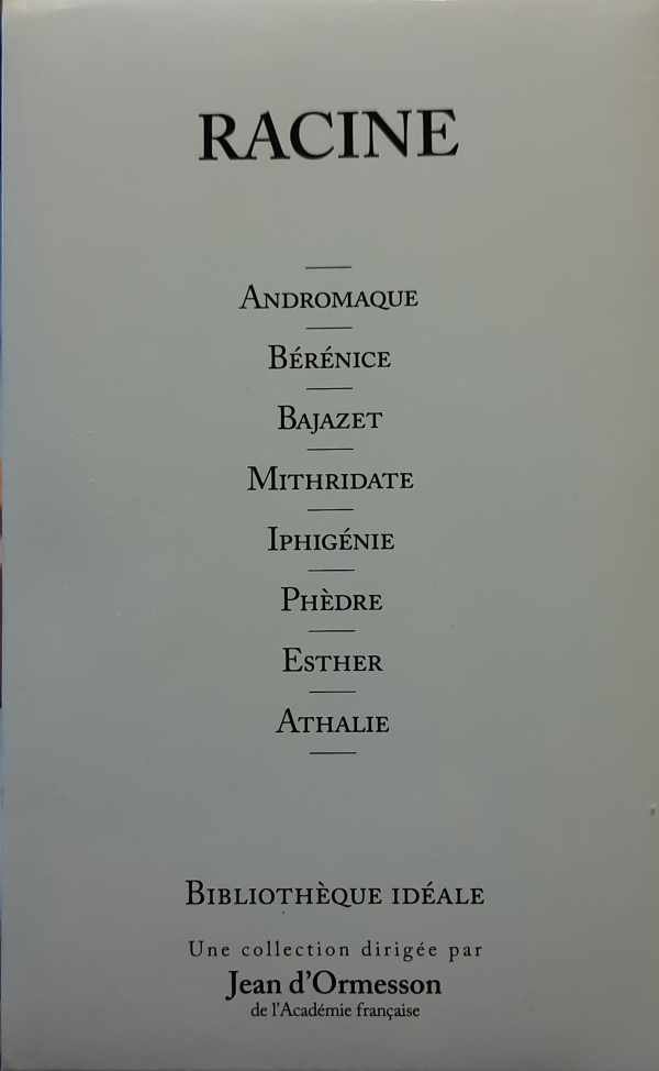 RACINE - ANDROMAQUE - BERENICE - BAJAZET - MITHRIDATE - IPHIGENIE - PHEDRE - ESTHER - ATHALIE
