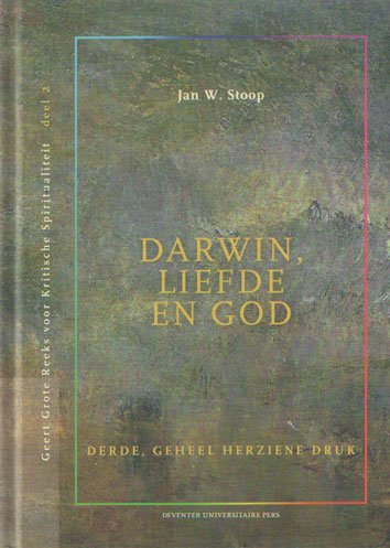 Stoop, Jan W. - Darwin, liefde en God - menselijk leven als zoektocht naar geluk